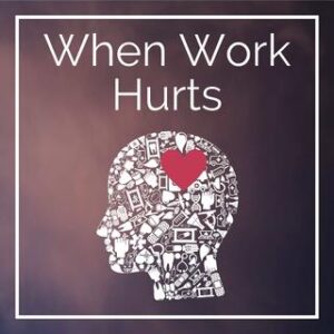 when work hurts podcast